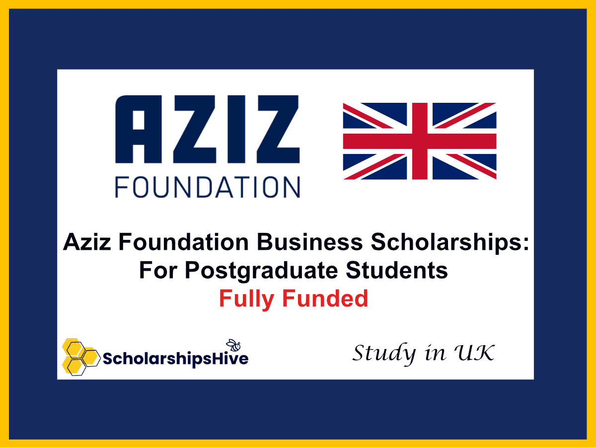 Aziz Foundation Business Scholarships: For Postgraduate Students at UK Partner Universities | Fully Funded
