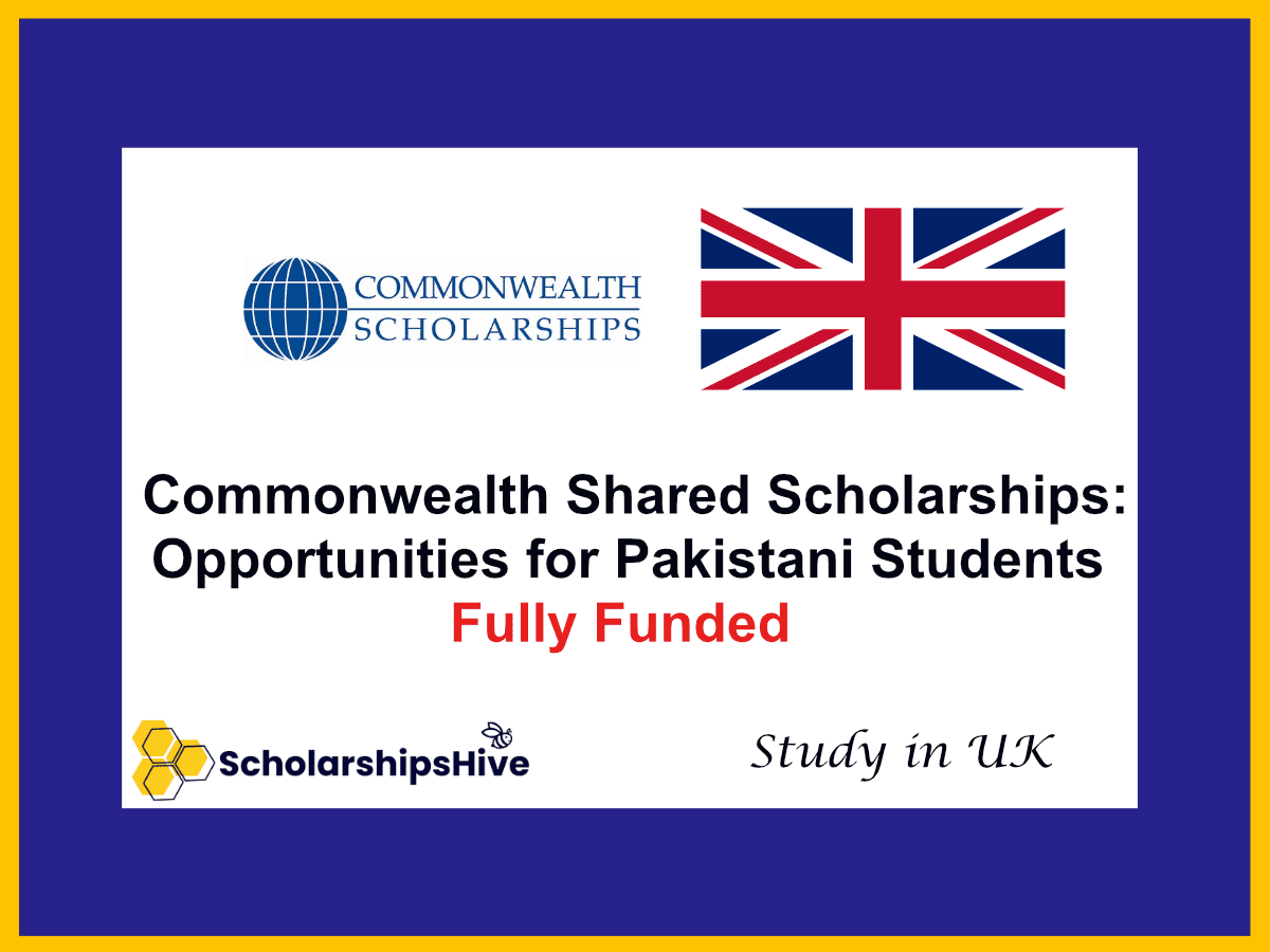 Commonwealth Shared Scholarships: Fully Funded UK Opportunities for Pakistani Students