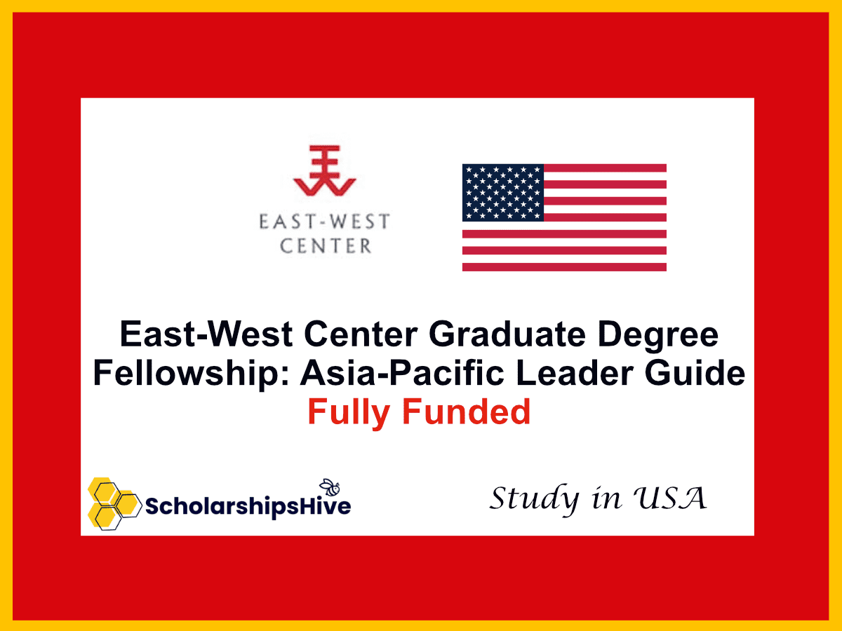 East-West Center Graduate Degree Fellowship in the USA: Fully Funded Asia-Pacific Leader Guide