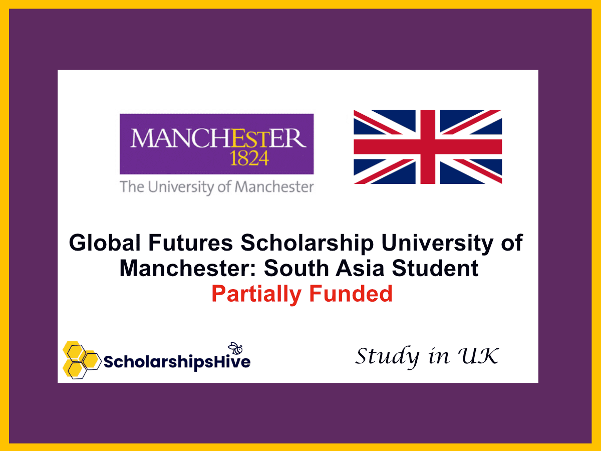Global Futures Scholarship University of Manchester: South Asia International Student, UK | Partially Funded