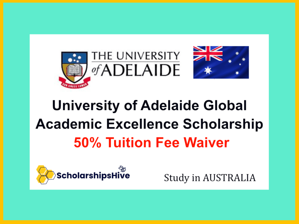 University of Adelaide Global Academic Excellence Scholarship Australia [year]: 50% Tuition Fee Waiver
