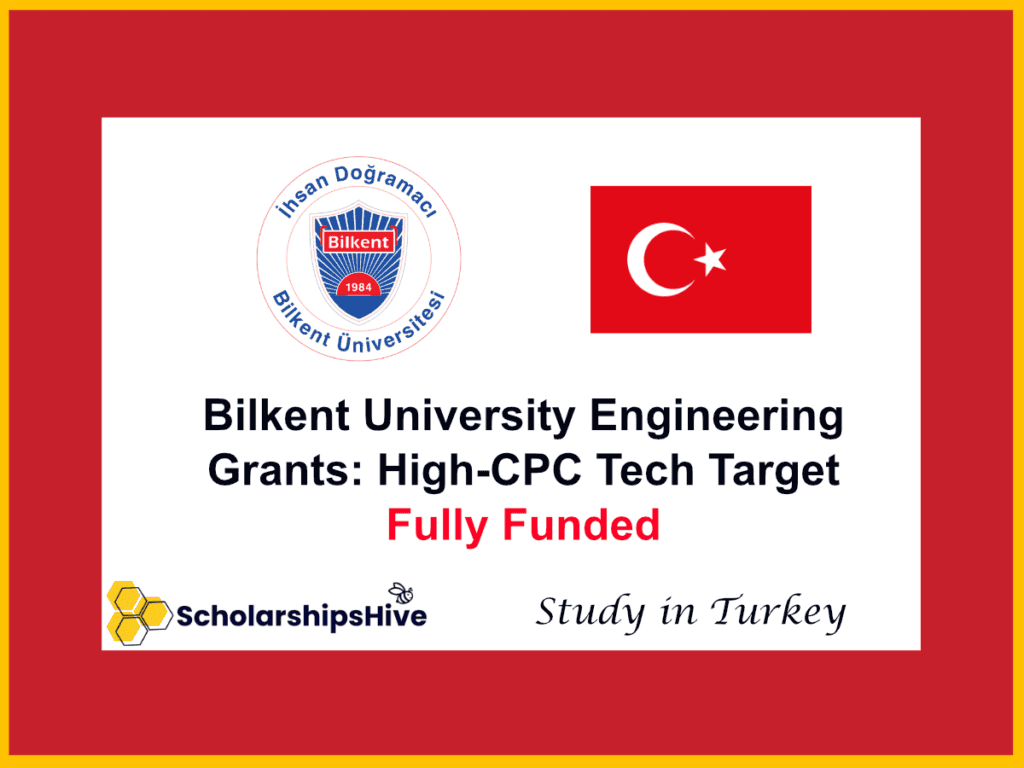 Bilkent University Engineering Grants: High-CPC Tech Target, Turkey | Fully Funded