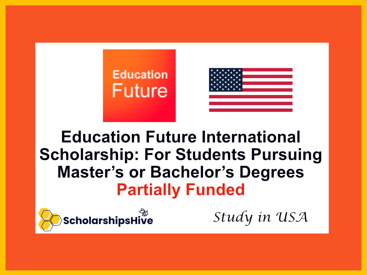 Education Future International Scholarship: For Students Pursuing Master’s or Bachelor’s Degrees Abroad, USA | Partially Funded