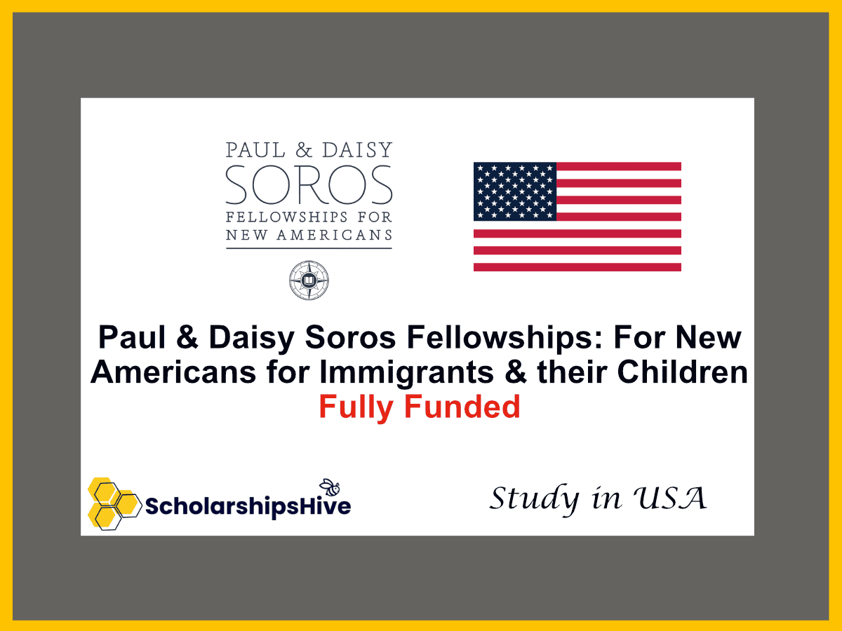 Paul & Daisy Soros Fellowships: For New Americans for Immigrants and Children of Immigrants, USA | Fully Funded