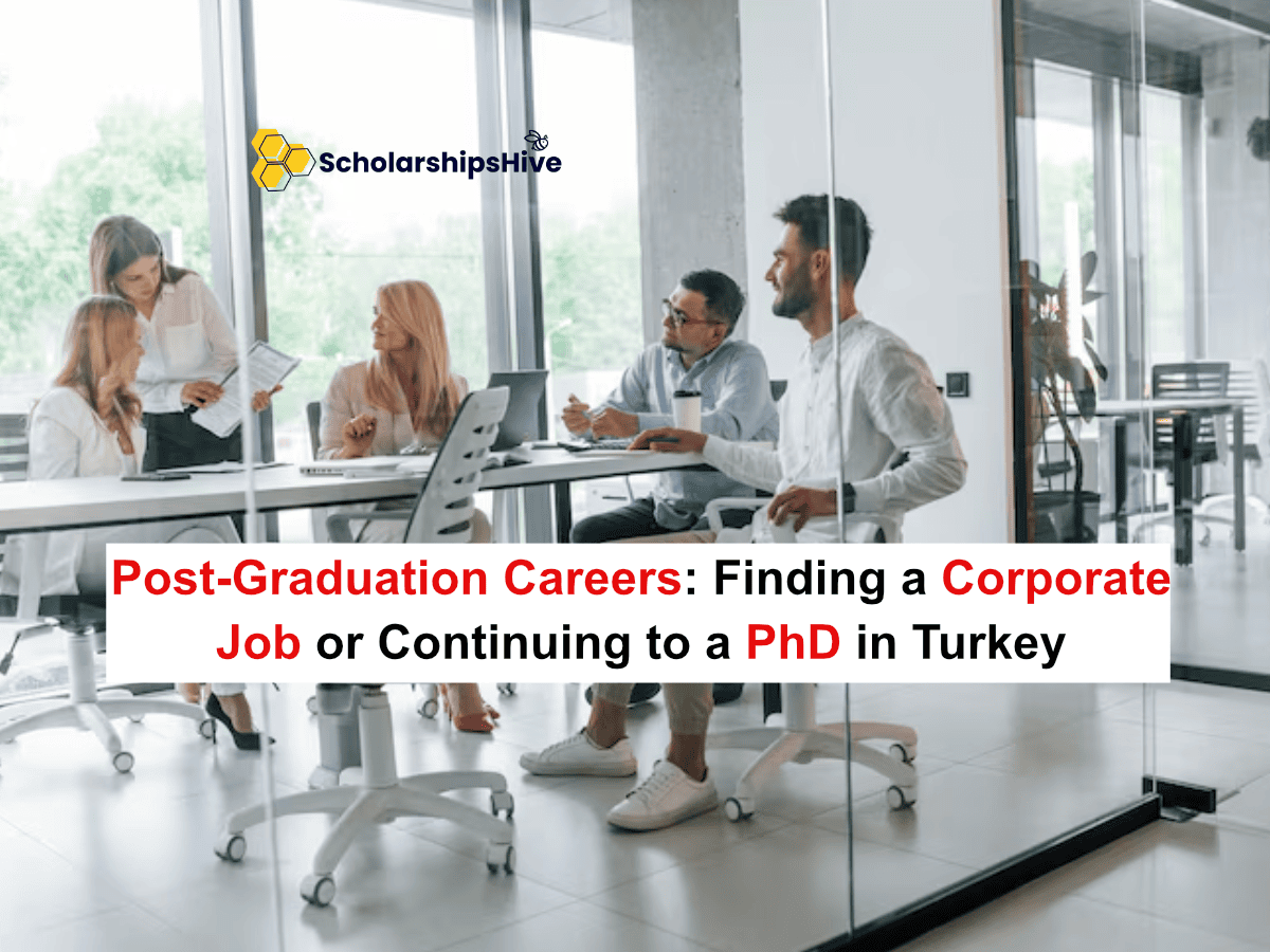 Post-Graduation Careers: Finding a Corporate Job or Continuing to a PhD in Turkey