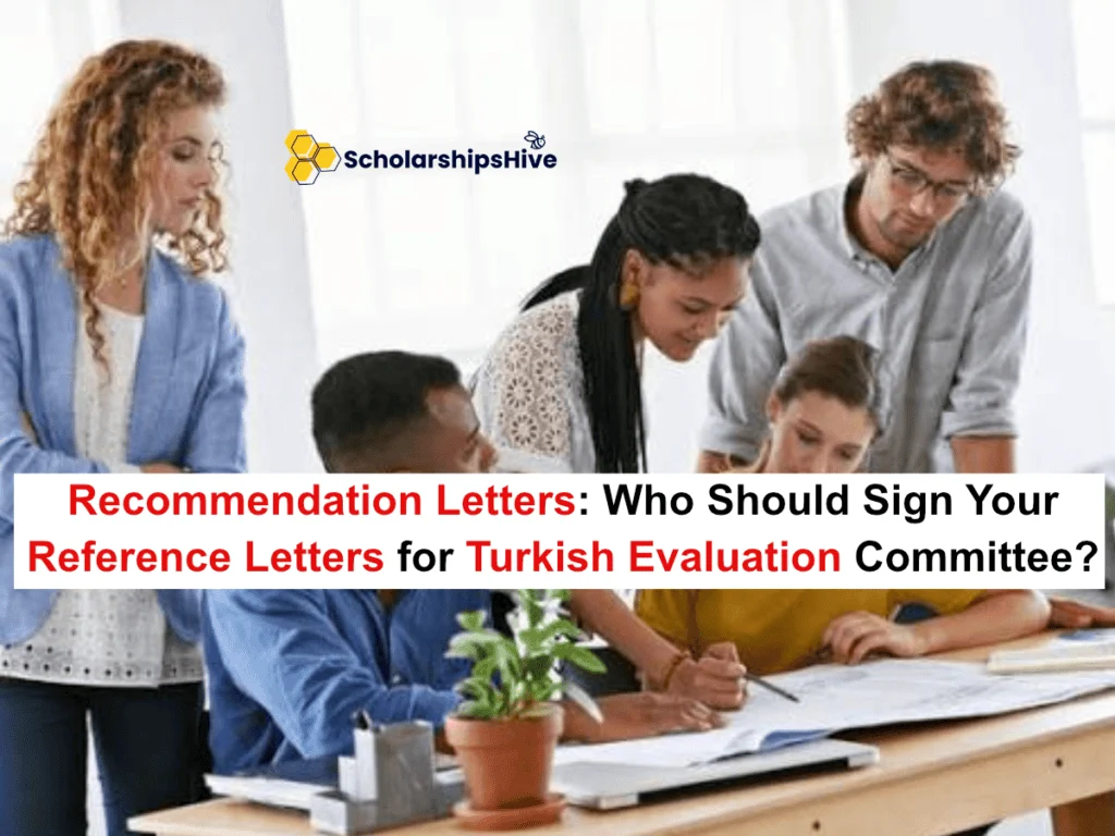 Recommendation Letters: Who Should Sign Your Reference Letters for the Turkish Evaluation Committee?