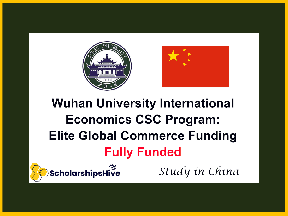 Wuhan University International Economics CSC Program: Elite Global Commerce Funding, China | Fully Funded