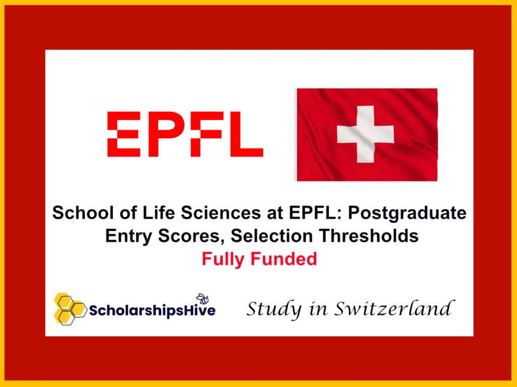 School of Life Sciences at EPFL: Postgraduate Entry Scores, Selection Thresholds, and Interview Criteria in Switzerland | Fully Funded